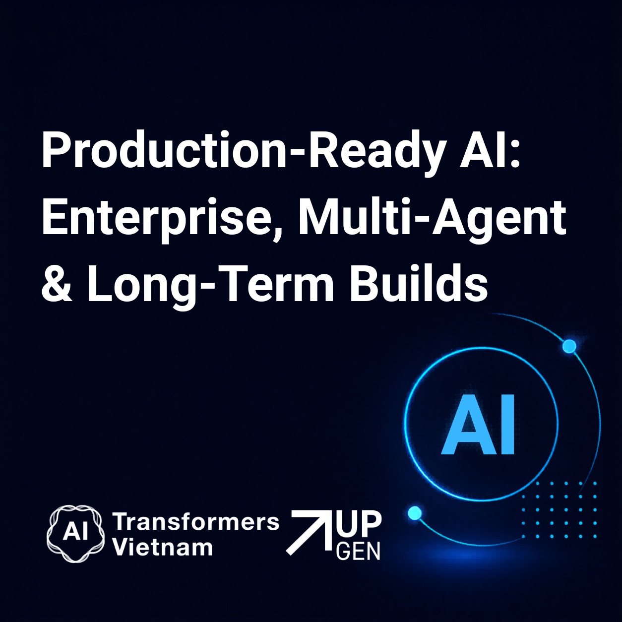 Production-Ready AI: Enterprise, Multi-Agent & Long-Term Builds